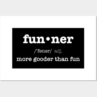 Funner, More Gooder Than Fun, Funniest Expression Posters and Art